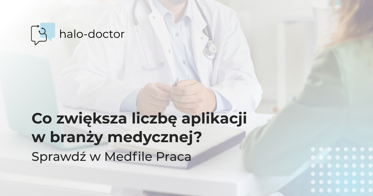Co zwiększa liczbę aplikacji w branży medycznej? Sprawdź w Medfile Praca