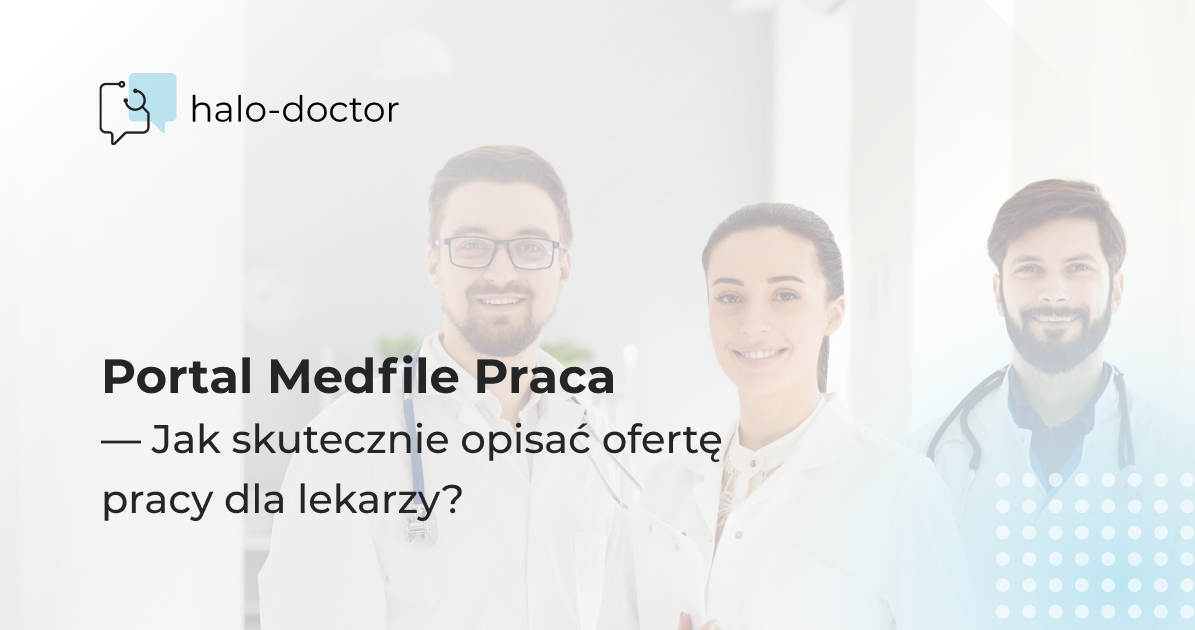 Portal Medfile Praca — Jak skutecznie opisać ofertę pracy dla lekarzy? 
